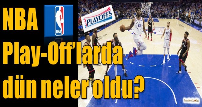 NBA Play-Off'larda dün neler oldu?