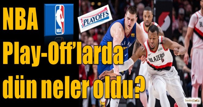 NBA Play-Off'larda dün neler oldu?