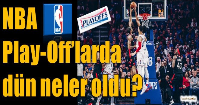 NBA Play-Off'larda dün neler oldu?
