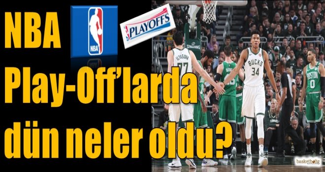NBA Play-Off'larda dün neler oldu?