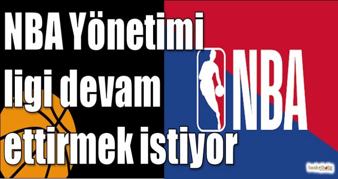 NBA Yönetimi ligi devam ettirmek istiyor