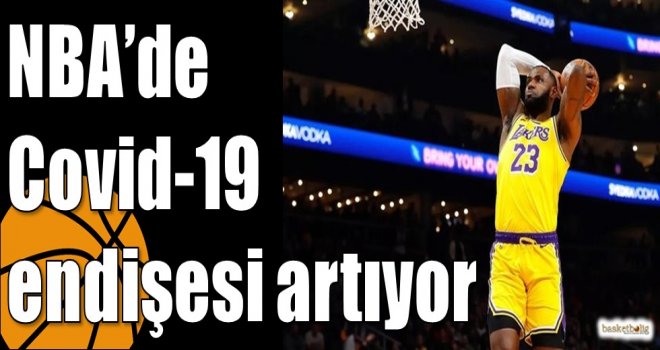 NBA?de Covid-19 endişesi artıyor