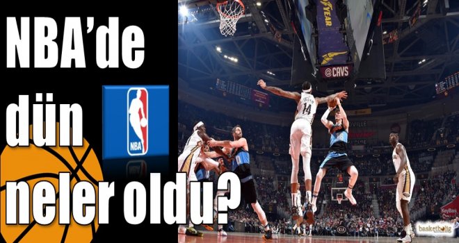 NBA'de dün neler oldu? 