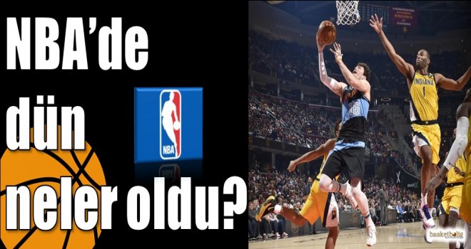 NBA'de dün neler oldu? 