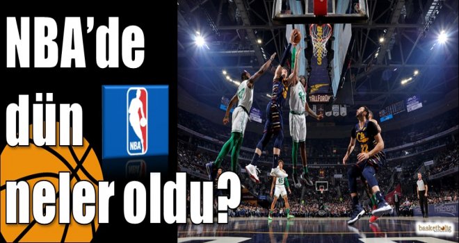 NBA'de dün neler oldu? 