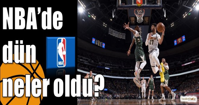 NBA'de dün neler oldu? 