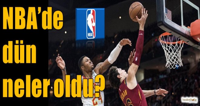 NBA'de dün neler oldu? 