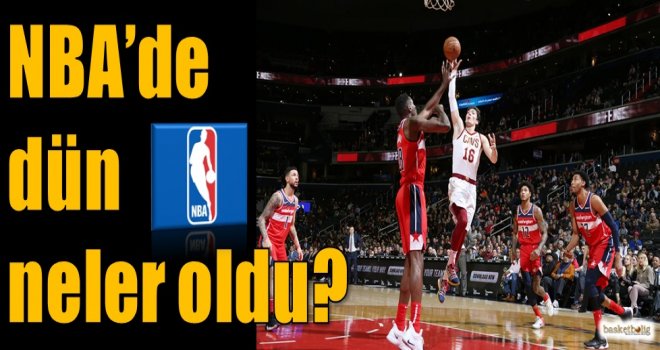 NBA'de dün neler oldu? 
