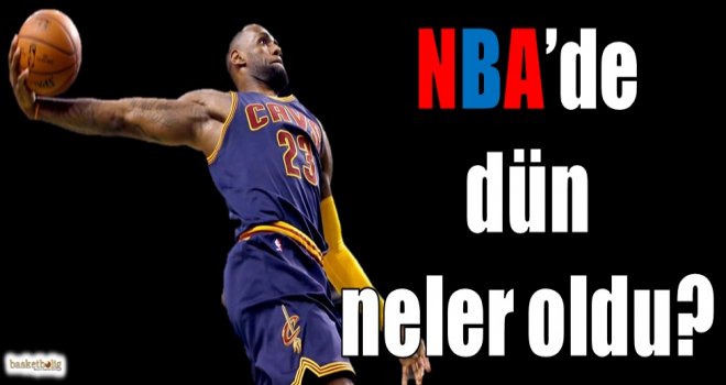 NBA'de dün neler oldu?