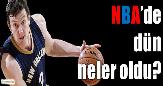 NBA'de dün neler oldu?