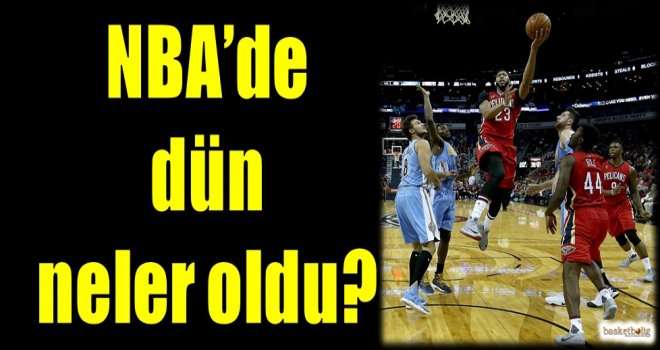 NBA'de dün neler oldu?