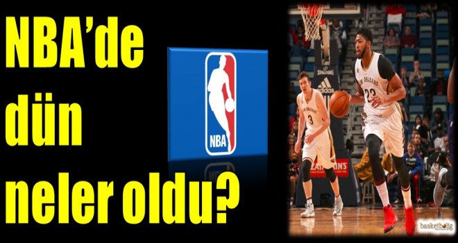 NBA'de dün neler oldu?