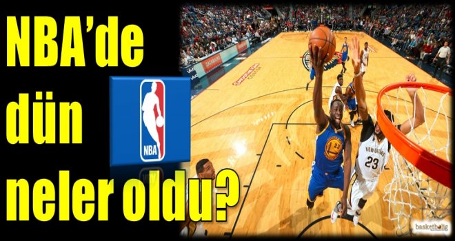 NBA'de dün neler oldu?