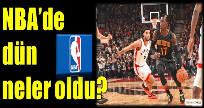 NBA'de dün neler oldu?