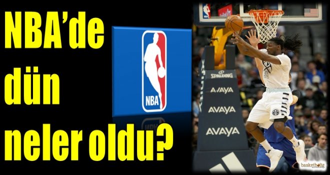 NBA'de dün neler oldu?