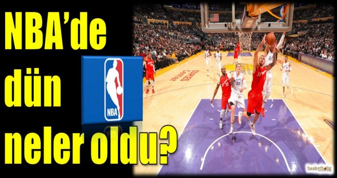 NBA'de dün neler oldu?