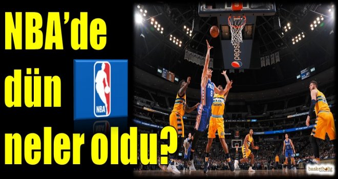 NBA'de dün neler oldu?