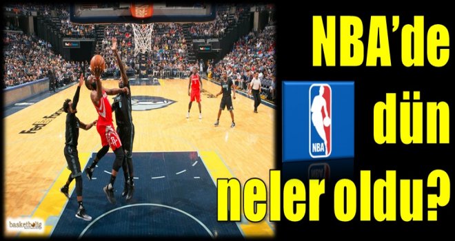 NBA'de dün neler oldu?