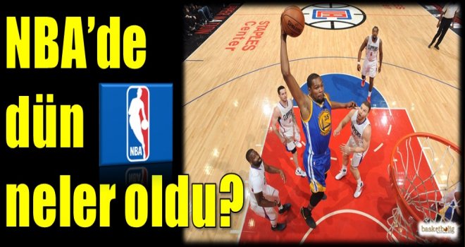 NBA'de dün neler oldu?