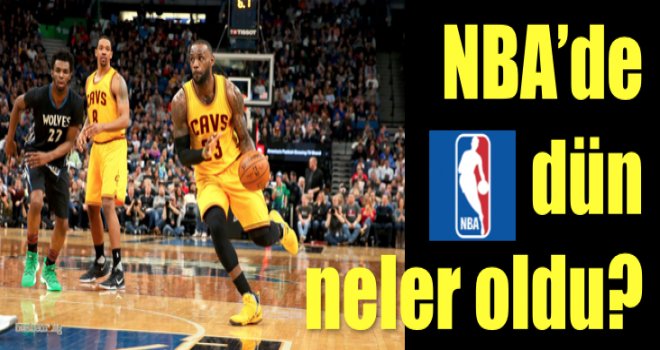NBA'de dün neler oldu?