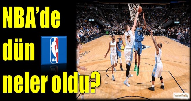 NBA'de dün neler oldu?