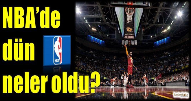 NBA'de dün neler oldu?