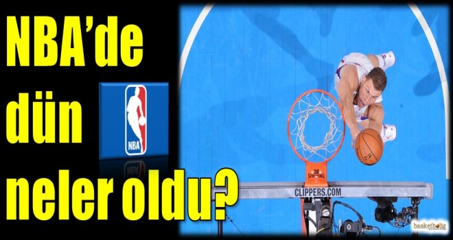 NBA'de dün neler oldu?