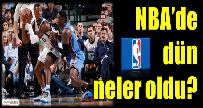 NBA'de dün neler oldu?