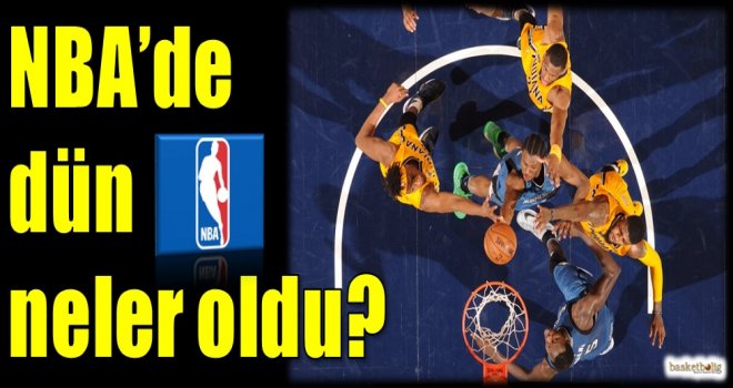 NBA'de dün neler oldu?