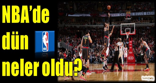 NBA'de dün neler oldu?