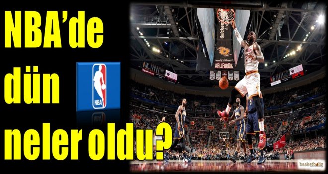 NBA'de dün neler oldu?