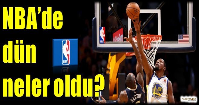 NBA'de dün neler oldu?