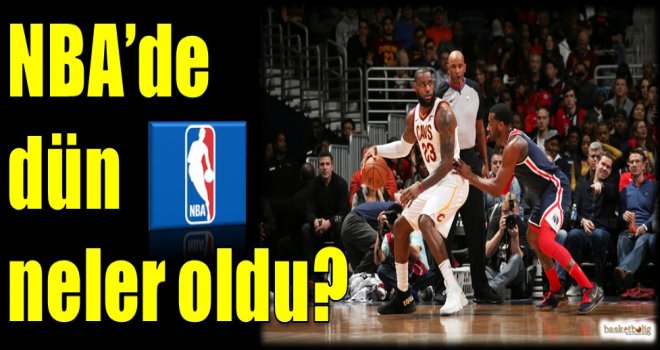 NBA'de dün neler oldu?