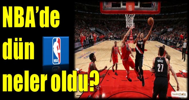 NBA'de dün neler oldu?