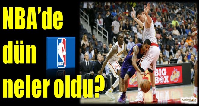 NBA'de dün neler oldu?