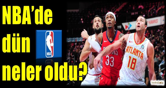 NBA'de dün neler oldu?