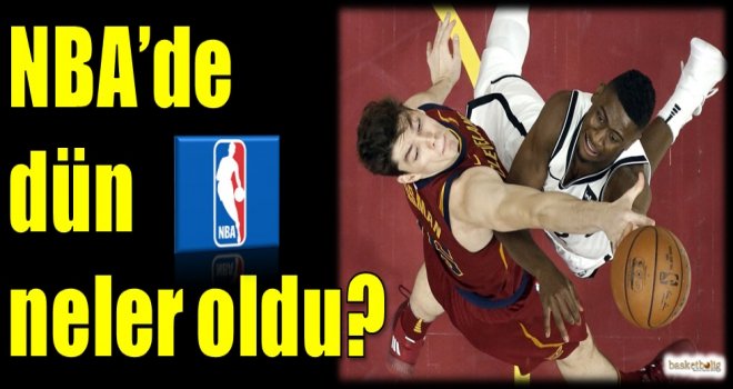 NBA'de dün neler oldu?