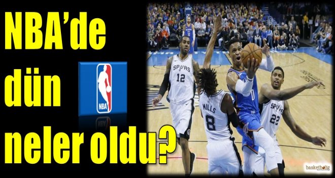 NBA'de dün neler oldu?