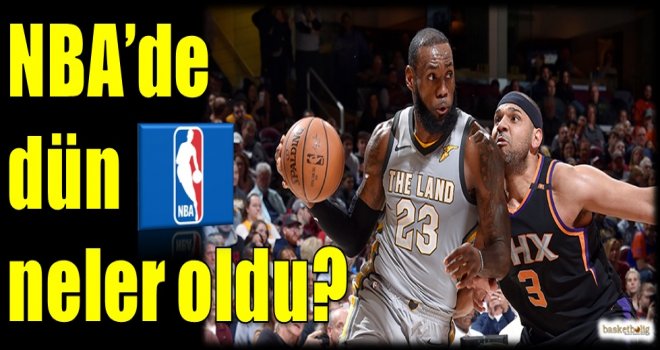 NBA'de dün neler oldu?