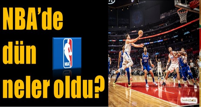 NBA'de dün neler oldu?