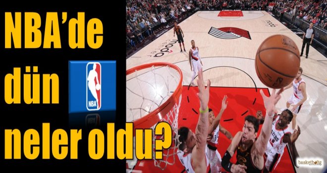 NBA'de dün neler oldu?