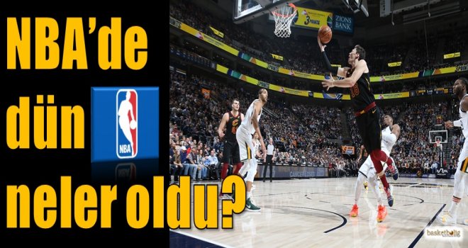 NBA'de dün neler oldu?