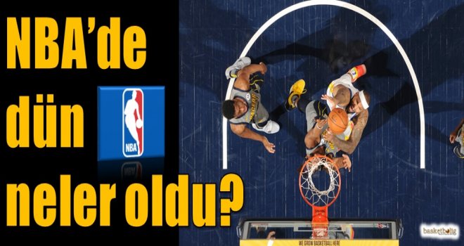NBA'de dün neler oldu?