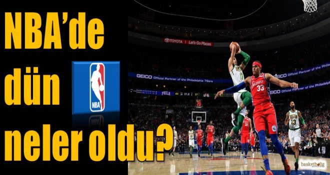 NBA'de dün neler oldu?