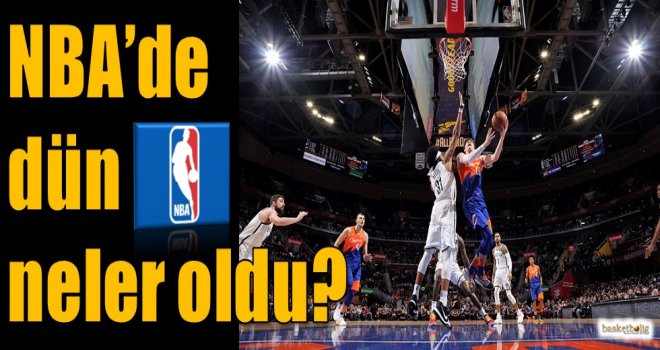 NBA'de dün neler oldu?