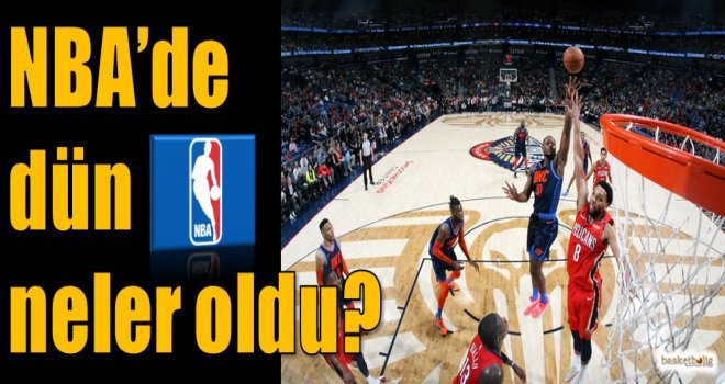 NBA'de dün neler oldu?
