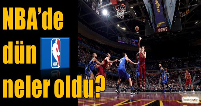NBA'de dün neler oldu?
