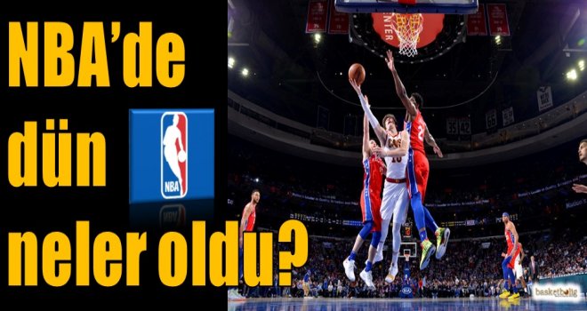 NBA'de dün neler oldu?