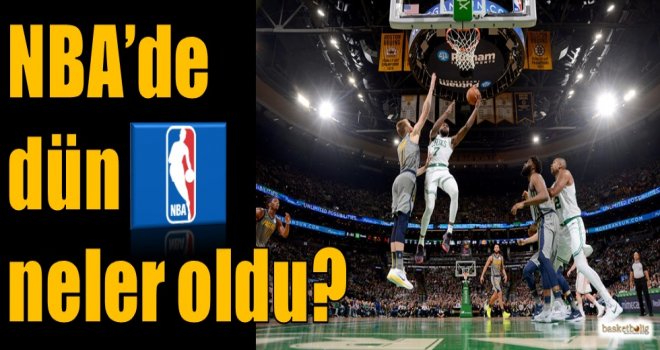 NBA'de dün neler oldu?