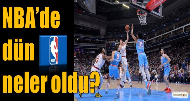 NBA'de dün neler oldu?
